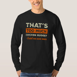 T-shirt C'est trop de nugget de poulet drôle de nuggets am