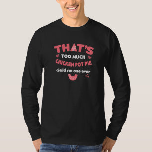 T-shirt C'est trop de pot pie au poulet Humour de tarte à 