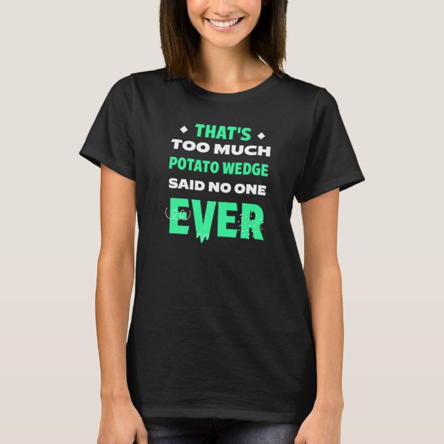 T-shirt C'est trop de Potato Wedge Funny Mojos Humour grat (Devant)