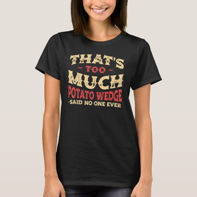 T-shirt C'est trop de Potato Wedge Funny Mojos Humour grat (Devant)