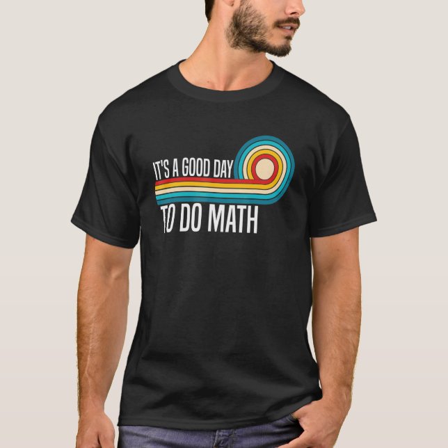 T-shirt C'est un bon jour de faire Math Enseignant Math Ma (Devant)