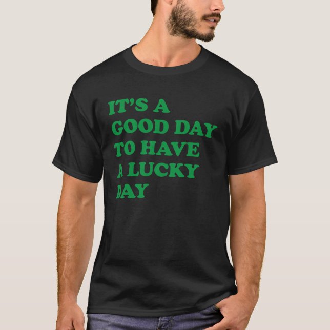 T-shirt C'est un bon jour pour avoir un jour de chance 4 (Devant)