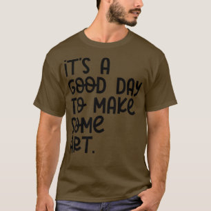 T-shirt C'Est Un Bon Jour Pour Faire De L'Art 13