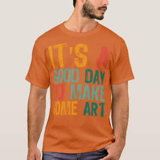 T-shirt C'Est Un Bon Jour Pour Faire De L'Art 15