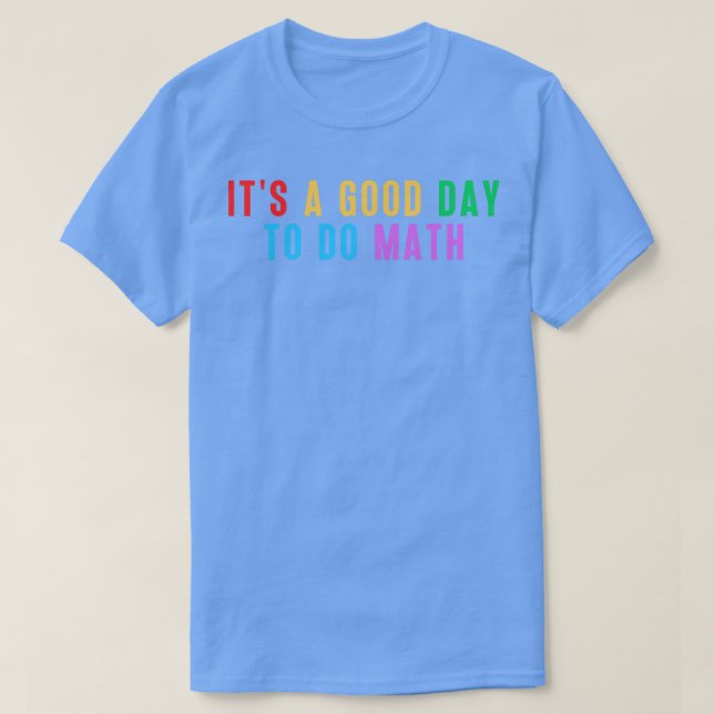 T-shirt C'Est Un Bon Jour Pour Faire Le Mathématiques 3 (Design devant)