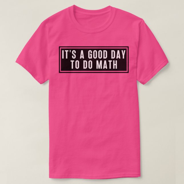 T-shirt C'Est Un Bon Jour Pour Faire Le Mathématiques 5 (Design devant)