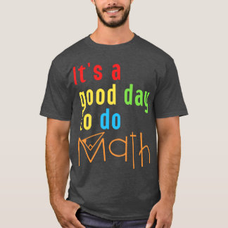 T-shirt C'Est Un Bon Jour Pour Faire Le Mathématiques 8