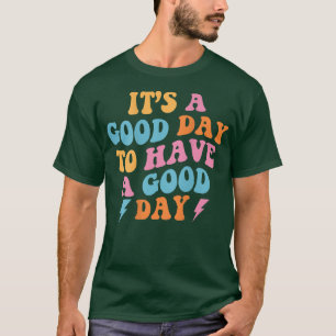 T-shirt C'est un bon jour pour passer une bonne journée (s