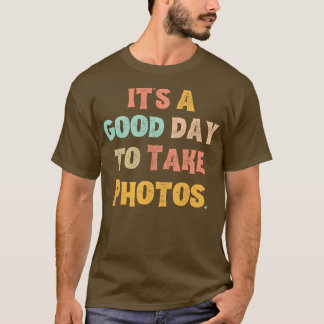 T-shirt C'Est Un Bon Jour Pour Prendre Des Photos