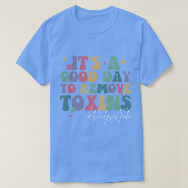 T-shirt C'Est Un Bon Jour Pour Supprimer Les Toxines Techn (Design devant)