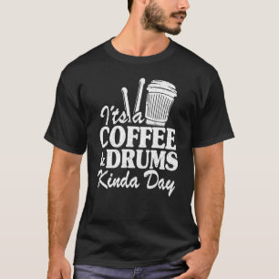 T-shirt C'est un café et tambours Kinda Day Percussionist 