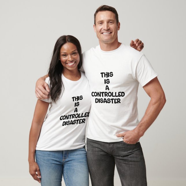 T-shirt C'est un désastre contrôlé (Unisexe)