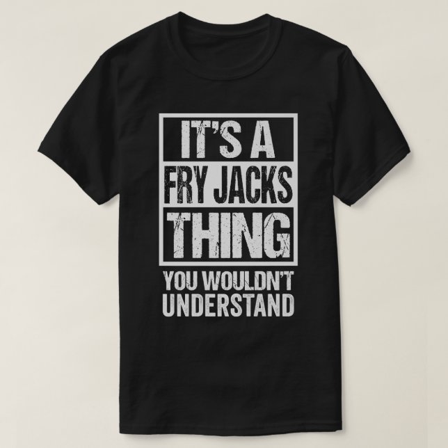 T-shirt C'Est Un Fry Jacks Ce Que Vous Ne Comprendriez Pas (Design devant)
