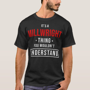 T-shirt C'est un Millwright que vous ne comprendriez pas P
