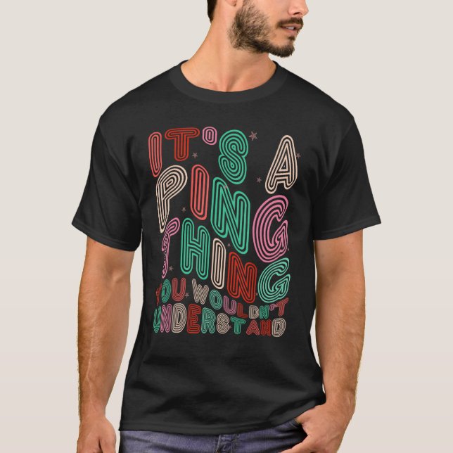 T-shirt C'est un truc de Ping que vous ne comprendriez pas (Devant)