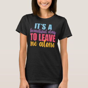 T-shirt C'est une belle journée pour me laisser seul anti-