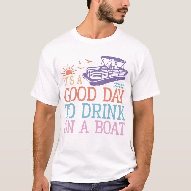 T-shirt C'est une bonne journée pour boire en bateau (Devant)
