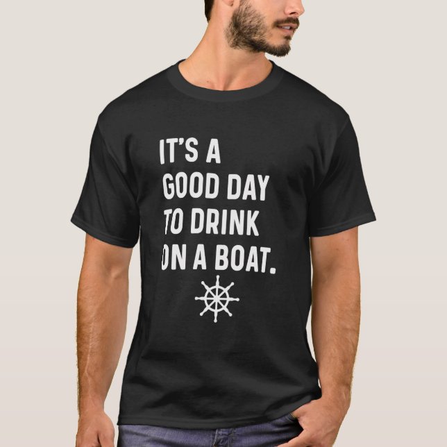 T-shirt C'Est Une Bonne Journée Pour Boire Sur Un Bateau - (Devant)