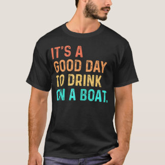T-shirt C'est une bonne journée pour boire sur un bateau c