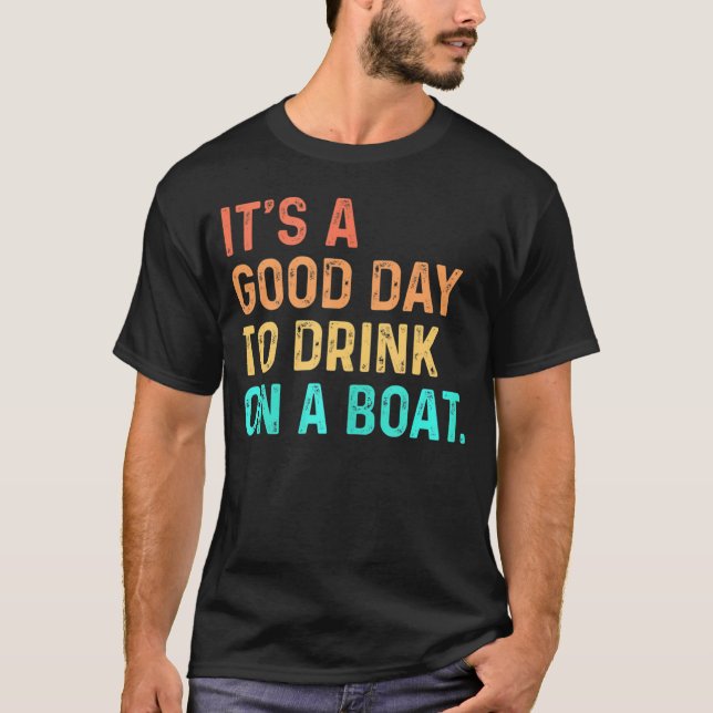 T-shirt C'est une bonne journée pour boire sur un bateau c (Devant)