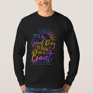 T-shirt C'est une bonne journée pour boire sur un bateau l
