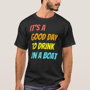 T-shirt C'est une bonne journée pour boire sur un bateau V