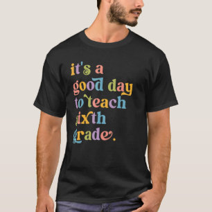 T-shirt C'est une bonne journée pour enseigner 6e année