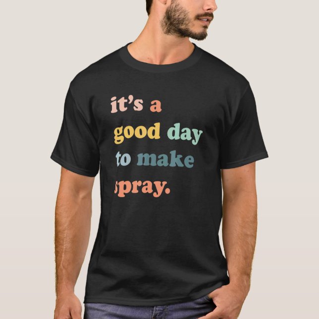 T-shirt C'Est Une Bonne Journée Pour Faire Du Spray Water  (Devant)