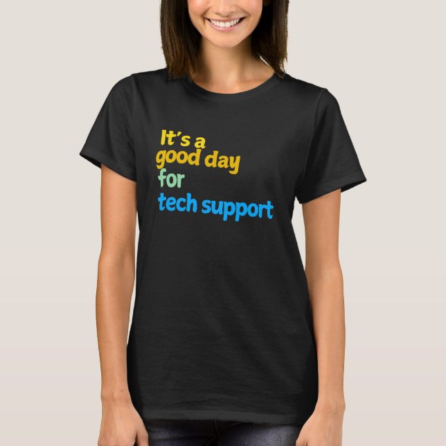 T-shirt C'est une bonne journée pour le support technique  (Devant)