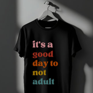 T-shirt C'est une bonne journée pour ne pas être adulte