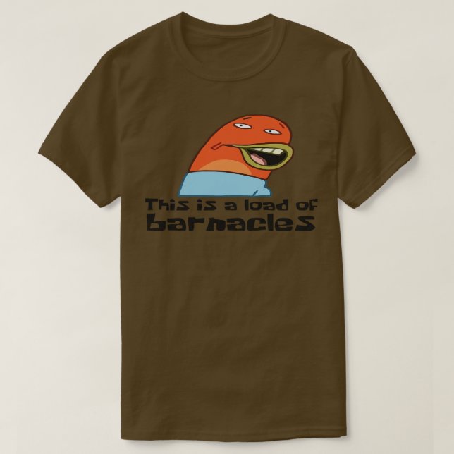 T-shirt C'est une charge de barnacle (Design devant)
