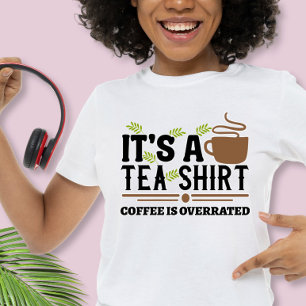 T-shirt C'est une Chemise à Thé, Le Café est surévalué