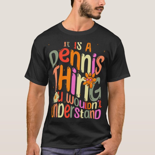 T-shirt C'est une chose à Dennis Vous ne comprendriez pas  (Devant)