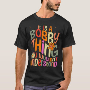 T-shirt C'est une chose Bobby que vous ne comprendriez pas