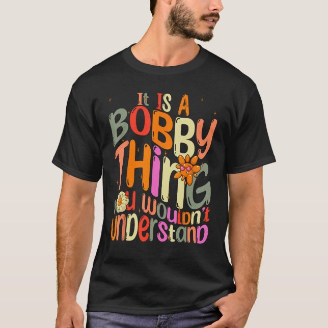 T-shirt C'est une chose Bobby que vous ne comprendriez pas (Devant)