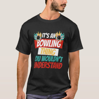 T-shirt C'est une chose de bowling que vous ne comprendrie