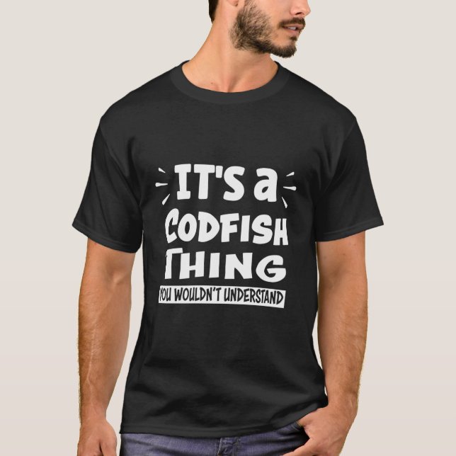 T-shirt C'Est Une Chose De Codfish Que Vous Ne Comprendrie (Devant)