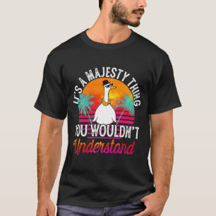 T-shirt C'est une chose de majesté que vous ne comprendrie