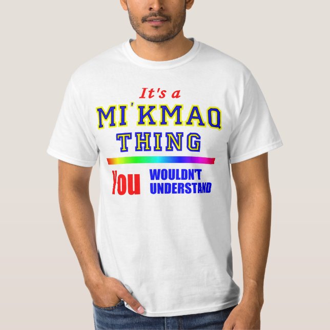 T-shirt C'est UNE CHOSE de MI'KMAQ que VOUS NE (Devant)