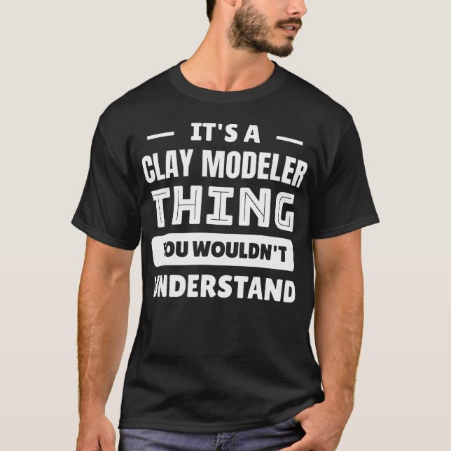 T-shirt C'est une chose de modeleur en argile que vous ne  (Devant)