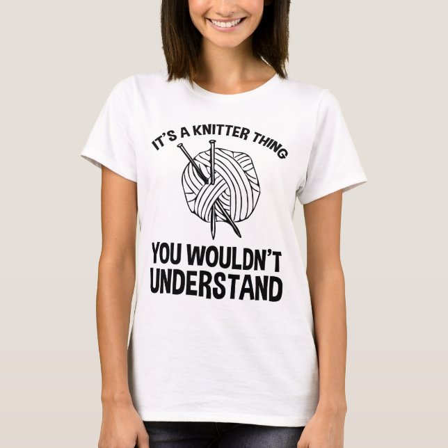 T-shirt C'est une chose de tricoteur - Vous ne comprendrie (Devant)