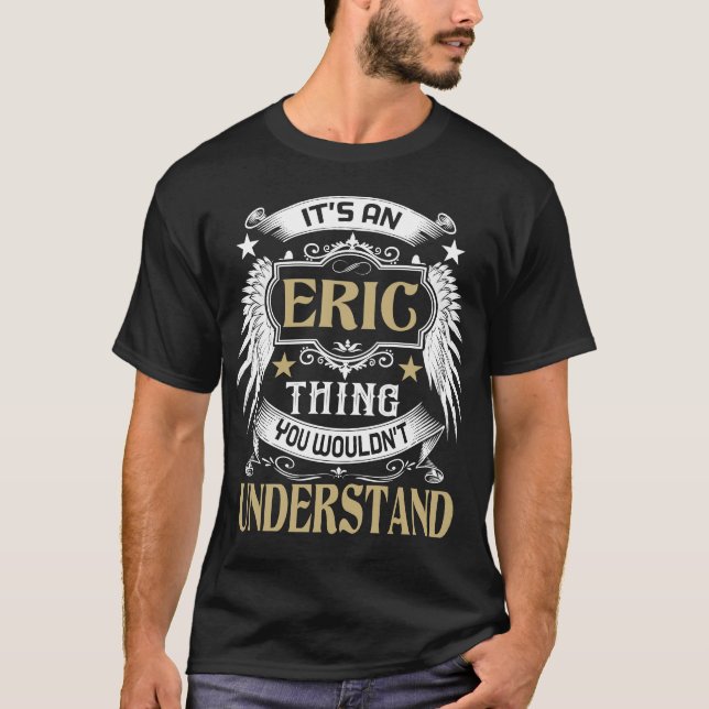 T-shirt C'est une chose ERIC que vous ne comprendriez pas  (Devant)