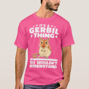 T-shirt C'Est Une Chose Gerbil Rat De Sable Rodent Gerbill