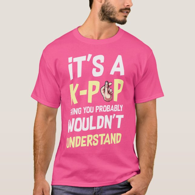 T-shirt C'est une chose K-Pop que vous ne comprendriez pas (Devant)