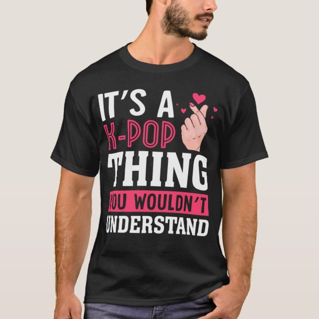 T-shirt C'est une chose K Pop que vous ne comprendriez pas (Devant)