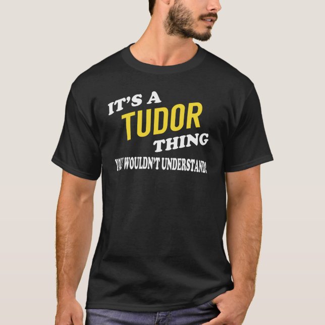 T-shirt C'est une chose TUDOR que vous ne comprendriez pas (Devant)