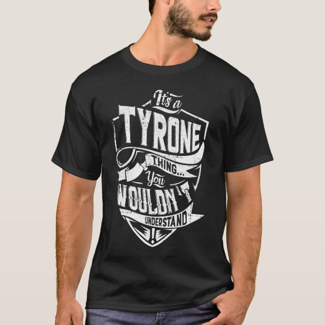 T-shirt C'est une chose TYRONE, vous ne comprendriez pas (Devant)