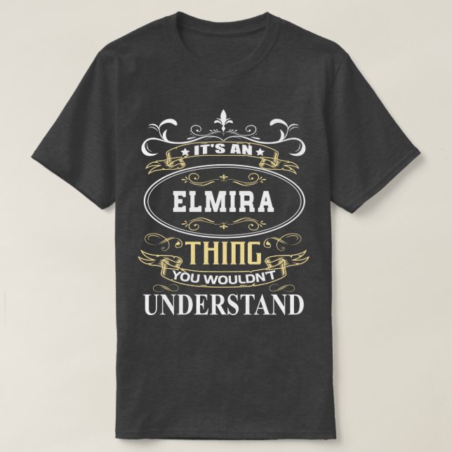 T-shirt C'Est Une Elmira Que Vous Ne Comprendriez Pas (Design devant)