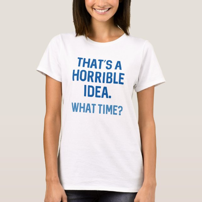 T-shirt C'est une idée horrible (Devant)