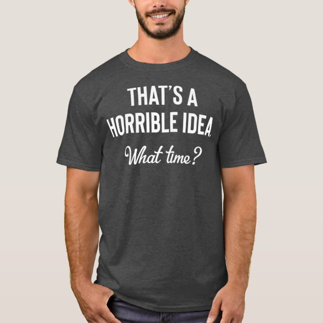 T-shirt C'est une idée horrible ce temps drôle à boire (Devant)